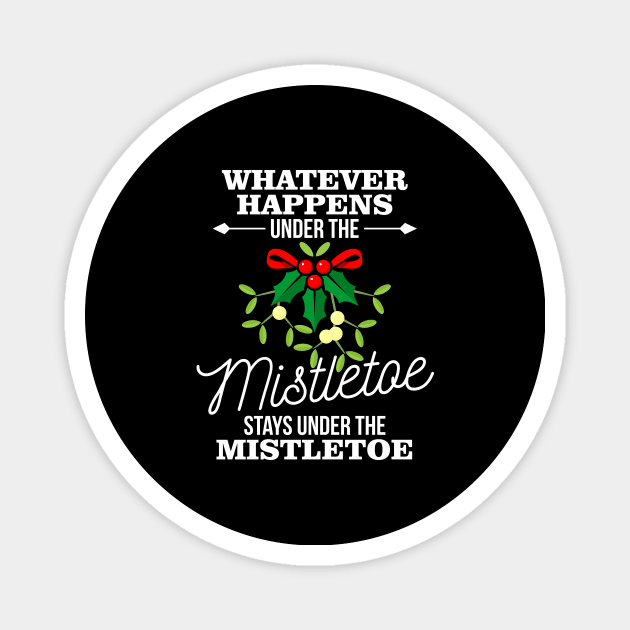 Whatever Happens Under The Mistletoe Stays Magnet by teevisionshop